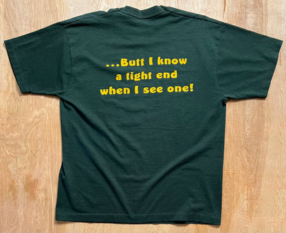 1990's "I don't know much about football…Butt I know a Tight End when I see one" Single Stitch T-Shirt