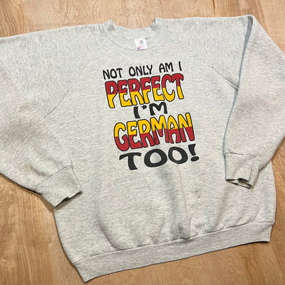 90's "Not Only Am I Perfect,  I'm German Too" Crewneck