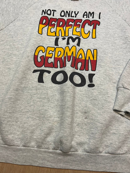90's "Not Only Am I Perfect,  I'm German Too" Crewneck