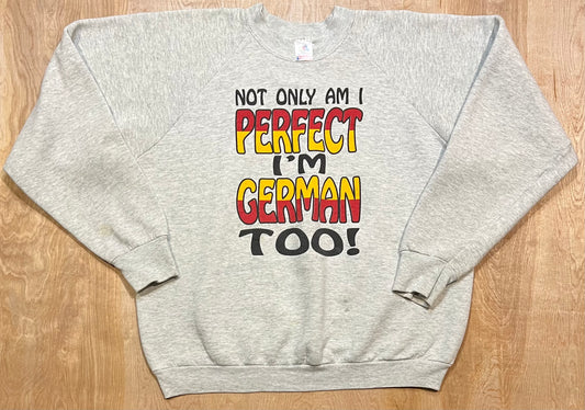 90's "Not Only Am I Perfect,  I'm German Too" Crewneck